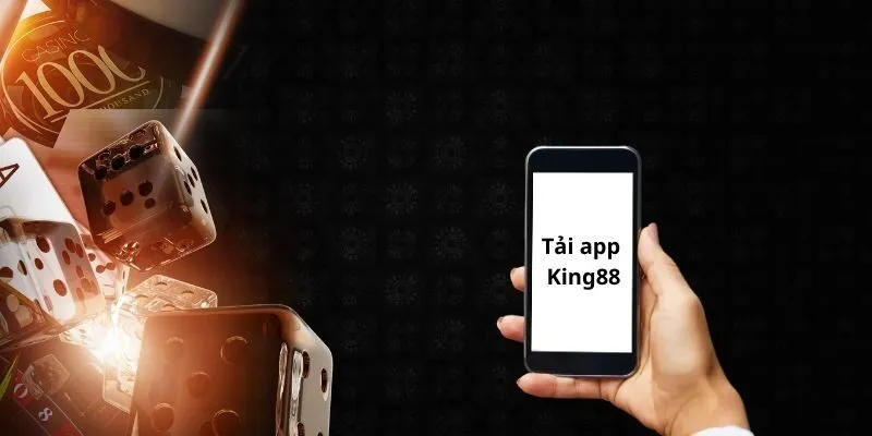 Tải app King88 để nhận về những lợi ích mà nhà cái mang lại