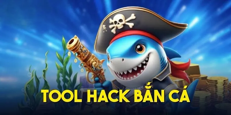 Tool Hack Bắn Cá - Đột Phá Điểm Cao Liệu Có An Toàn?